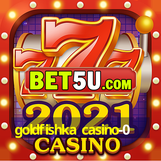 goldfishka casino